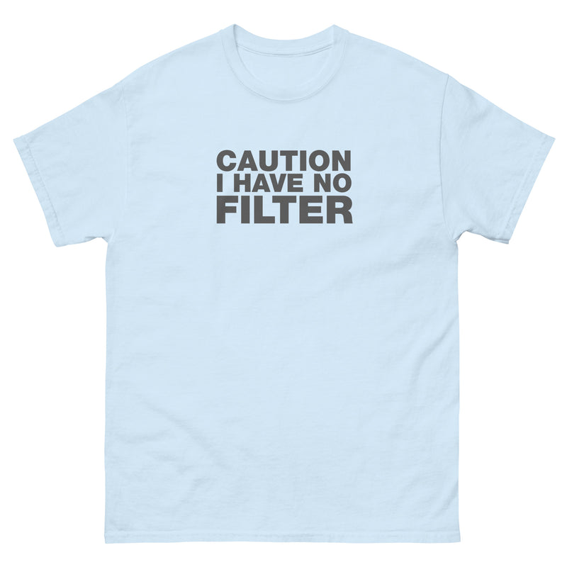 Caution I Have No Filter | Unisex classic tee