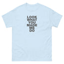 Look What You Made Me Do | Unisex classic tee