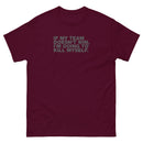 If My Team Doesn't Win, I'm Going To Kill Myself | Unisex classic tee