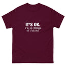 It's Ok I'm on 500mgs of fukitol - Unisex classic tee