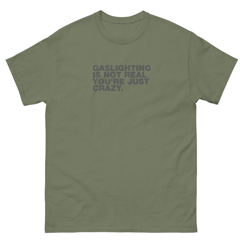 Gaslighting Is Not Real You're Just Crazy | Unisex classic tee