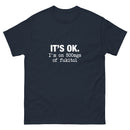It's Ok I'm on 500mgs of fukitol - Unisex classic tee
