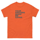Your Prayers Make Me Gayer | Unisex t-shirt