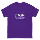 It's Ok I'm on 500mgs of fukitol - Unisex classic tee