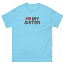 I Love My Sister | Unisex classic tee