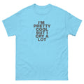 I'm Pretty Cool But I Cry A Lot | Unisex classic tee