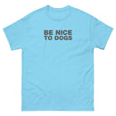 Be Nice To Dogs | Unisex classic tee