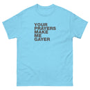 Your Prayers Make Me Gayer | Unisex t-shirt