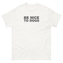 Be Nice To Dogs | Unisex classic tee