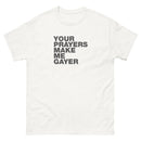 Your Prayers Make Me Gayer | Unisex t-shirt