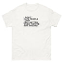I Don't Hate People I Just Feel Better When They're Not Around | Unisex classic tee