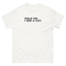 Hold On. I See A Cat. | Unisex classic tee