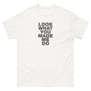 Look What You Made Me Do | Unisex classic tee