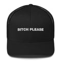 Bitch Please - Trucker Cap