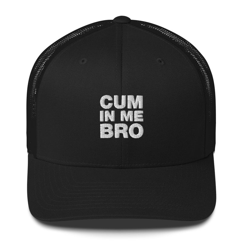 Cum In Me Bro - Trucker Cap