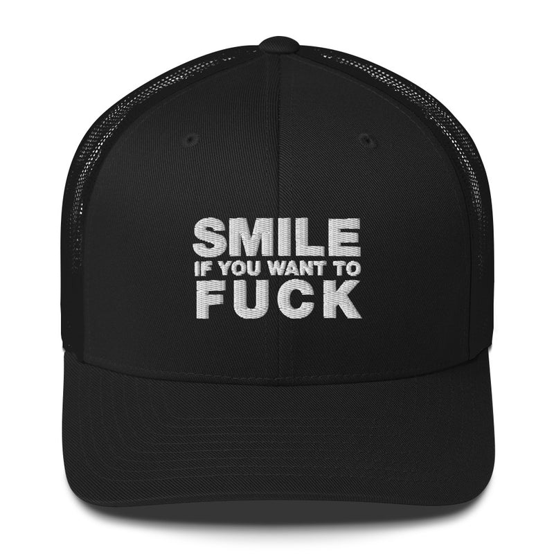 Smile If You Want To Fuck - Trucker Cap