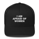 I Am Afraid Of Women - Trucker Cap