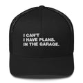 I Can't. I Have Plans. In The Garage. - Trucker Cap