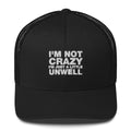 I'm Not Crazy I'm Just A Little Unwell - Trucker Cap