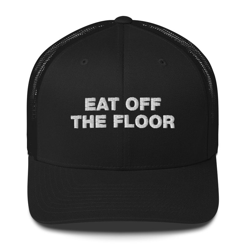 Eat Off The Floor - Trucker Cap