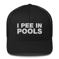 I Pee In Pools - Trucker Cap