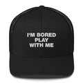 I'm Bored Play With Me - Trucker Cap