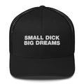 Small Dick Big Dreams - Trucker Cap