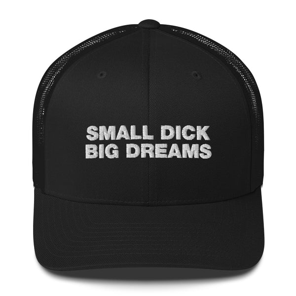 Small Dick Big Dreams - Trucker Cap