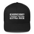 Exercise? I thought You Said Extra Rice - Trucker Cap