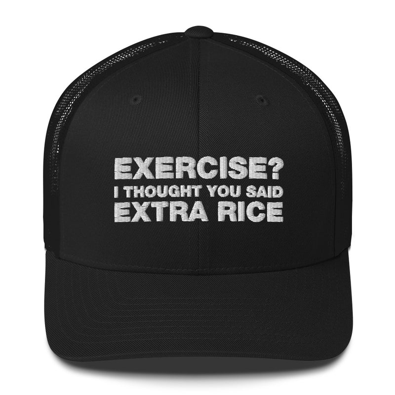 Exercise? I thought You Said Extra Rice - Trucker Cap