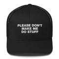 Please Don't Make Me Do Stuff - Trucker Cap