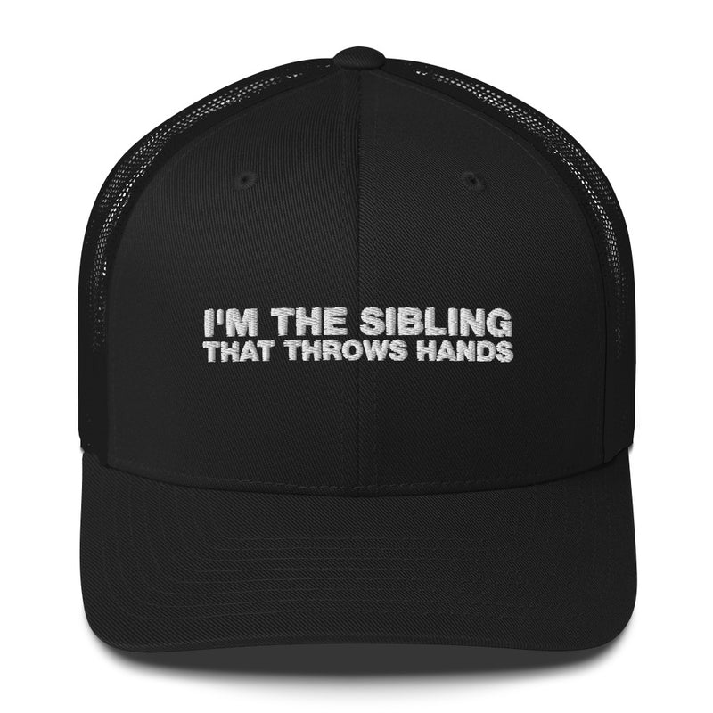 I'm The Sibling That Throws Hands - Trucker Cap