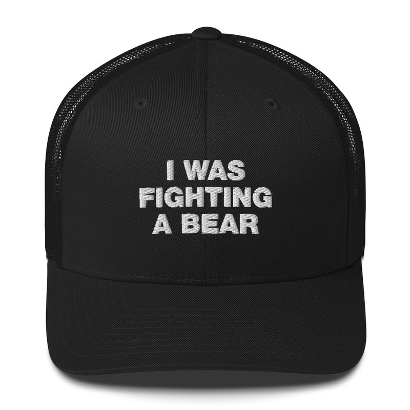 I Was Fighting A Bear - Trucker Cap