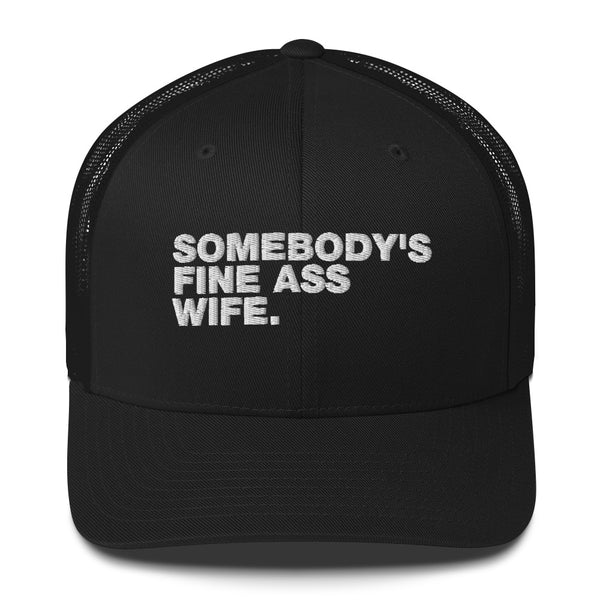 Somebody's Fine Ass Wife - Trucker Cap