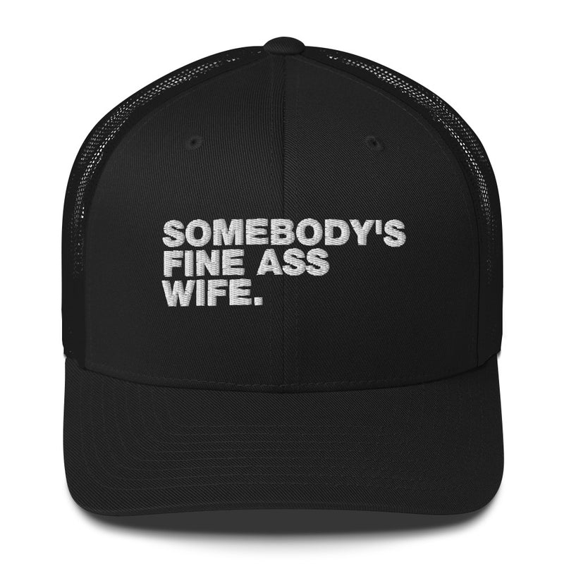 Somebody's Fine Ass Wife - Trucker Cap