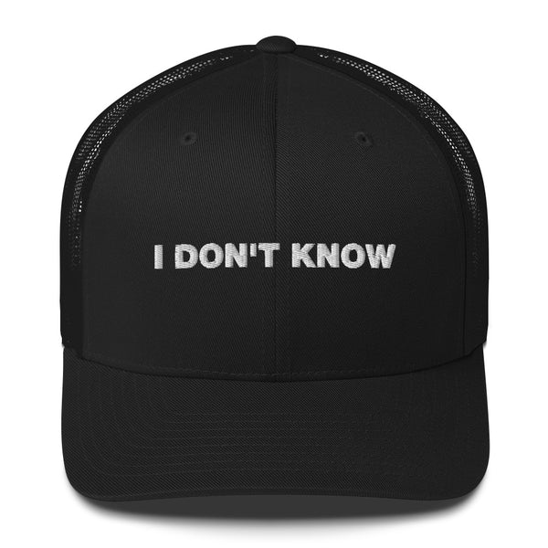 I Don't Know - Trucker Cap