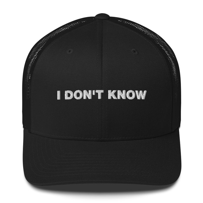 I Don't Know - Trucker Cap