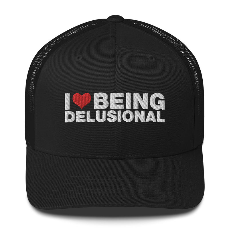 I Love Being Delusional - Trucker Cap