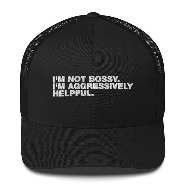 I'm Not Bossy. I'm Aggressively Helpful. - Trucker Cap