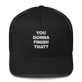 You Gonna Finish That? - Trucker Cap