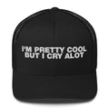 I'm Pretty Cool But I Cry A Lot - Trucker Cap