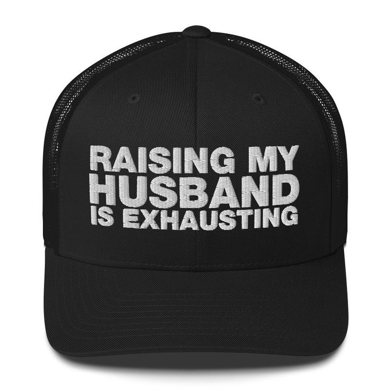 Raising My Husband Is Exhausting - Trucker Cap