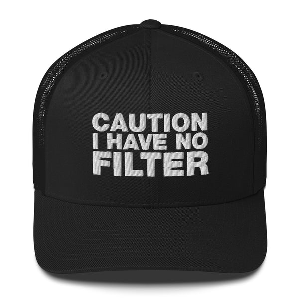 Caution I Have No Filter - Trucker Cap