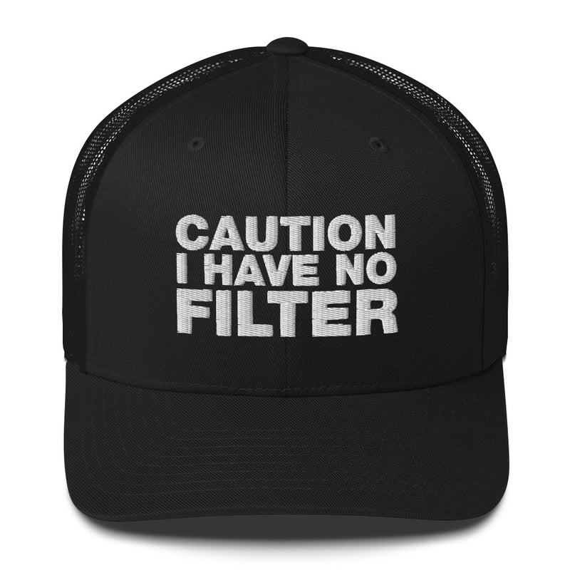 Caution I Have No Filter - Trucker Cap