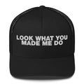 Look What You Makde Me Do - Trucker Cap