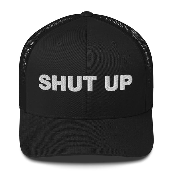 Shut Up - Trucker Cap