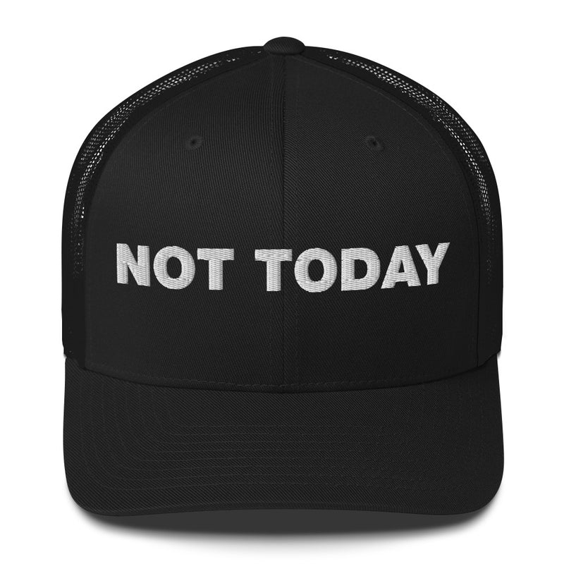 Not Today - Trucker Cap