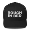 Rough in bed - Trucker Cap