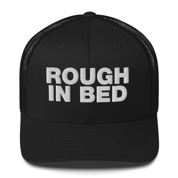 Rough in bed - Trucker Cap