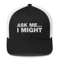 Ask Me... I Might - Trucker Cap